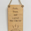 Laser engraved wood sign, featuring a pie and the text "Faith, Trust, and a good PIE CRUST"
